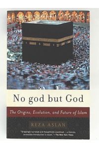No god but God: The Origins, Evolution, and Future of Islam