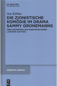 Die zionistische Komödie im Drama Sammy Gronemanns. Über Ursprünge und Eigenarten einer latenten Gattung.
