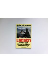 Ladakh :  - Götter u. Menschen hinter dem Himalaya. Signiert vom Autor.