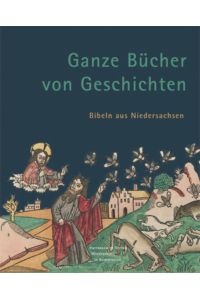 Ganze Bücher von Geschichten: Bibeln aus Niedersachsen (Ausstellungskataloge der Herzog August Bibliothek, Band 81)