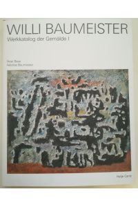 Willi Baumeister. Werkkatalog der Gemälde Band I.   - Einführung. Biographie. Ausstellungs- und Literaturverzeichnisse.