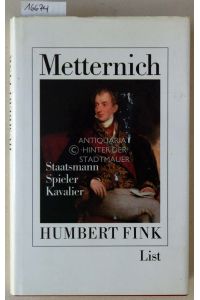 Metternich: Staatsmann, Spieler, Kavalier.