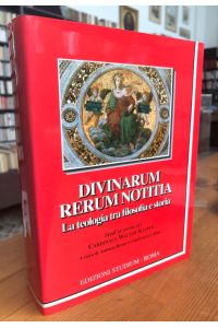 Divinarum rerum notitia.   - La teologia tra filosofia e storia. Studi in onore del Cardinale Walter Kasper.