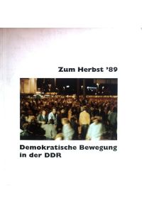Zum Herbst '89 - demokratische Bewegung in der DDR : Begleitbuch zur Ausstellung.