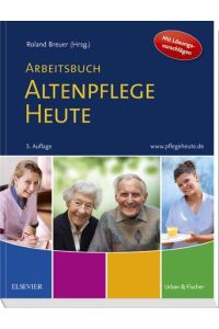Arbeitsbuch Altenpflege Heute  - Unterricht begleiten - Prüfung vorbereiten