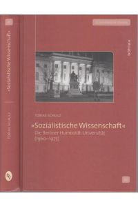 Sozialistische Wissenschaft. Die Berliner Humboldt-Universität (1960 - 1975). (= Zeithistorische Studien, Band 47)