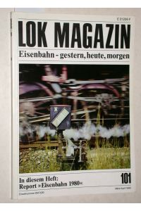 Lok Magazin Nr. 101 März/April 1980. Eisenbahn - gestern, heute, morgen. Report: ´Eisenbahn 1980´.
