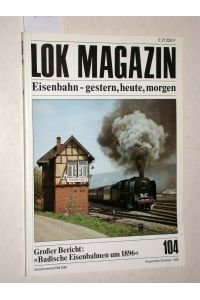 Lok Magazin Nr. 104 September/Oktober 1980. Eisenbahn - gestern, heute, morgen. Badische Eisenbahnen um 1896.