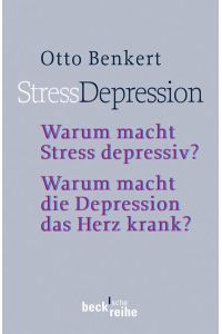 StressDepression: Warum macht Stress depressiv? Warum macht die Depression das Herz krank? - Rechtsstand: 2. , überarbeitete und aktualisierte Auflage (Beck'sche Reihe)