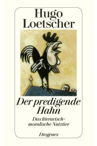 Der predigende Hahn: Das literarisch-moralische Nutztier (detebe)