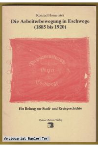 Die Arbeiterbewegung in Eschwege (1885 - 1920).   - Ein Beitrag zur Stadt- und Kreisgeschichte.
