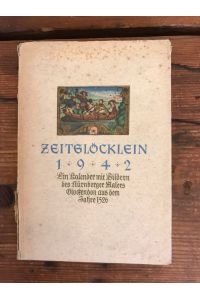 Zeitglöcklein 1942; Ein Kalender für das Jahr 1942, mit Bildern aus dem Kalender des Albrecht Glockendon des Jahres 1526 nach dem im Besitze der Preußischen Staatsbibliothek befindlichen Original