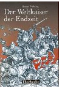 Der Weltkaiser der Endzeit : Entstehung, Wandel und Wirkung einer tausendjährigen Weissagung.   - Mittelalter-Forschungen ; Bd. 3