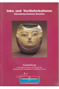 Inka und Vorläuferkulturen: Sammlungen Carmen Oechsle. Ausstellung in der Galerie le Point am Hauptsitz der Schweizerischen Kreditanstalt, Zürich