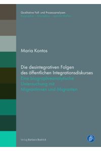 Die desintegrativen Folgen des öffentlichen Integrationsdiskurses  - Eine biographieanalytische Untersuchung mit Migrantinnen und Migranten