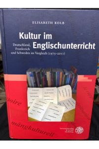 Kultur im Englischunterricht : Deutschland, Frankreich und Schweden im Vergleich (1975 - 2011).   - Anglistische Forschungen ; Bd. 434