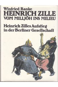 Heinrich Zille. Vom Milljöh ins Millieu  - Heinrich Zilles Aufstieg in der Berliner gesellschaft (1858-1929)