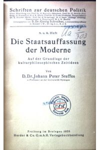 Die Staatsauffassung der Moderne : Auf der Grundlage der kulturphilosophischen Zeitideen.   - Schriften zur deutschen Politik ; H. 8/9;