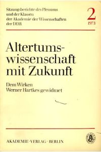 Altertumswissenschaft mit Zukunft.   - Dem Wirken Werner Hartkes gewidmet.
