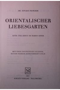Orientalischer Liebesgarten. Sitte und Sexus im Nahen Osten. (2. Auflage)