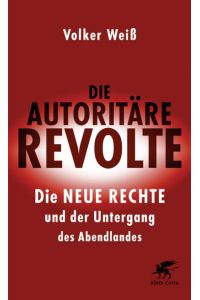 Die autoritäre Revolte : die Neue Rechte und der Untergang des Abendlandes  - / Volker Weiß