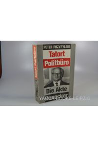 Tatort Politbüro. Die Akte Honecker.