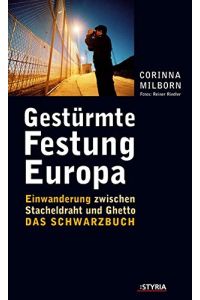 Gestürmte Festung Europa : Einwanderung zwischen Stacheldraht und Ghetto ; das Schwarzbuch.   - Mit Fotos von Reiner Riedel