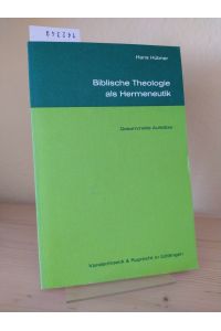 Biblische Theologie als Hermeneutik. Gesammelte Aufsätze. [Von Hans Hübner]. Zum 65. Geburtstag herausgegeben von Antje Labahn und Michael Labahn.