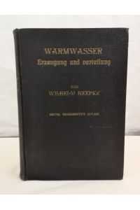 Warmwasser - Erzeugung und Verteilung.   - Ein Hand- und Lehrbuch für Ingenieure, Architekten und Studierende. Mit 427 Textabb. und 90 Zahlentabellen.
