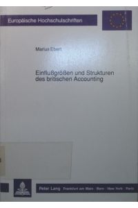 Einflussgrössen und Strukturen des britischen Accounting  - Europäische Hochschulschriften / Reihe 5 / Volks- und Betriebswirtschaft ; Bd. 1122