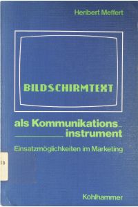 Bildschirmtext als Kommunikationsinstrument  - H. Meffert. Unter Mitarb. von J. Althans ...