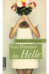 Vom Himmel das Helle: Roman (Frauenromane im GMEINER-Verlag)