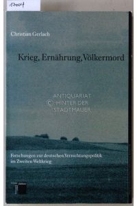 Krieg, Ernährung, Völkermord. Forschungen zur deutschen Vernichtungspolitik im Zweiten Weltkrieg.