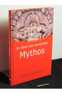 Im Bann des deutschen Mythos : Faust ; der Kaiser im Kyffhäuser ; die Nibelungen -