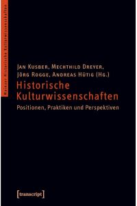 Historische Kulturwissenschaften  - Positionen, Praktiken und Perspektiven