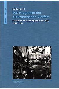 Das Programm der elektronischen Vielfalt: Fernsehen als Gemeinplatz in der BRD, 1950?1980