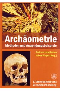 Archäometrie: Methoden und Anwendungsbeispiele naturwissenschaftlicher Verfahren in der Archäologie