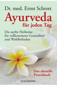 Ayurveda für jeden Tag: Die sanfte Heilweise für vollkommene Gesundheit und Wohlbefinden