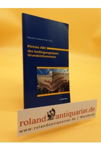 Kleines ABC des bedingungslosen Grundeinkommens / Hrsg. : Netzwerk Grundeinkommen / Arbeitsgemeinschaft Sozialpolitischer Arbeitskreise: Materialien der AG SPAK ; M 255
