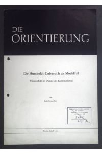 Die Humboldt-Universität als Modellfall. Wissenschaft im Dienste des Kommunismus.   - Die Orientierung. Zweites Beiheft 1961.