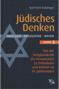 Jüdisches Denken. Theologie. Philosophie. Mystik. Band 3: Von der Religionskritik der Renaissance zu Orthodoxie und Reform im 19. Jahrhundert.