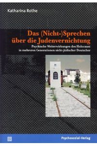 Das (Nicht-)Sprechen über die Judenvernichtung. Psychische Weiterwirkungen des Holocaust in mehreren Generationen nicht-jüdischer Deutscher.   - Forschung psychosozial.