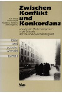 Zwischen Konflikt und Konkordanz. Analyse von Medienereignissen in der Schweiz der Vor- und Zwischenkriegszeit. (=Krise und sozialer Wandel, Bd. 1).