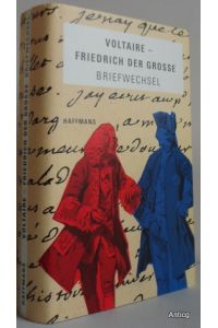 Aus dem Briefwechsel Voltaire - Friedrich der Grosse. Herausgegeben, vorgestellt, übersetzt und mit einem Nachwort von Hans Pleschinski.