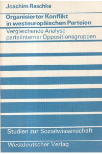 Organisierter Konflikt in westeuropäischen Parteien : Eine vergleichende Analyse parteiinterner Oppositionsgruppen.   - Studien zur Sozialwissenschaft ; Bd. 37.