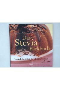 Das Stevia-Backbuch: Natürlich süßen & schlank bleiben