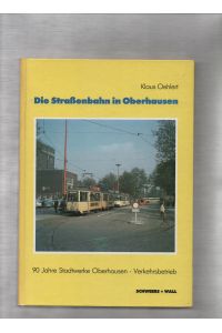 Die Strassenbahn in Oberhausen : 90 Jahre Stadtwerke Oberhausen - Verkehrsbetrieb.   - Klaus Oehlert