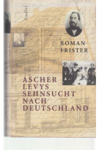 Ascher Levys Sehnsucht nach Deutschland.   - Roman Frister. [Aus dem Hebr. von Antje Clara Naujoks].