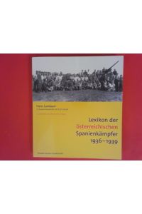 Lexikon der österreichischen Spanienkämpfer 1936 - 1939.   - In Zusammmenarbeit mit Erich Hackl. [Theodor-Kramer-Gesellschaft]
