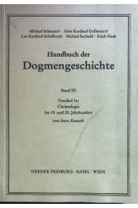 Christologie im 19. und 20. Jahrhundert.   - Handbuch der Dogmengeschichte : Bd. 3, Christologie, Soteriologie, Ekklesiologie, Mariologie, Gnadenlehre ; Fasz. 1e